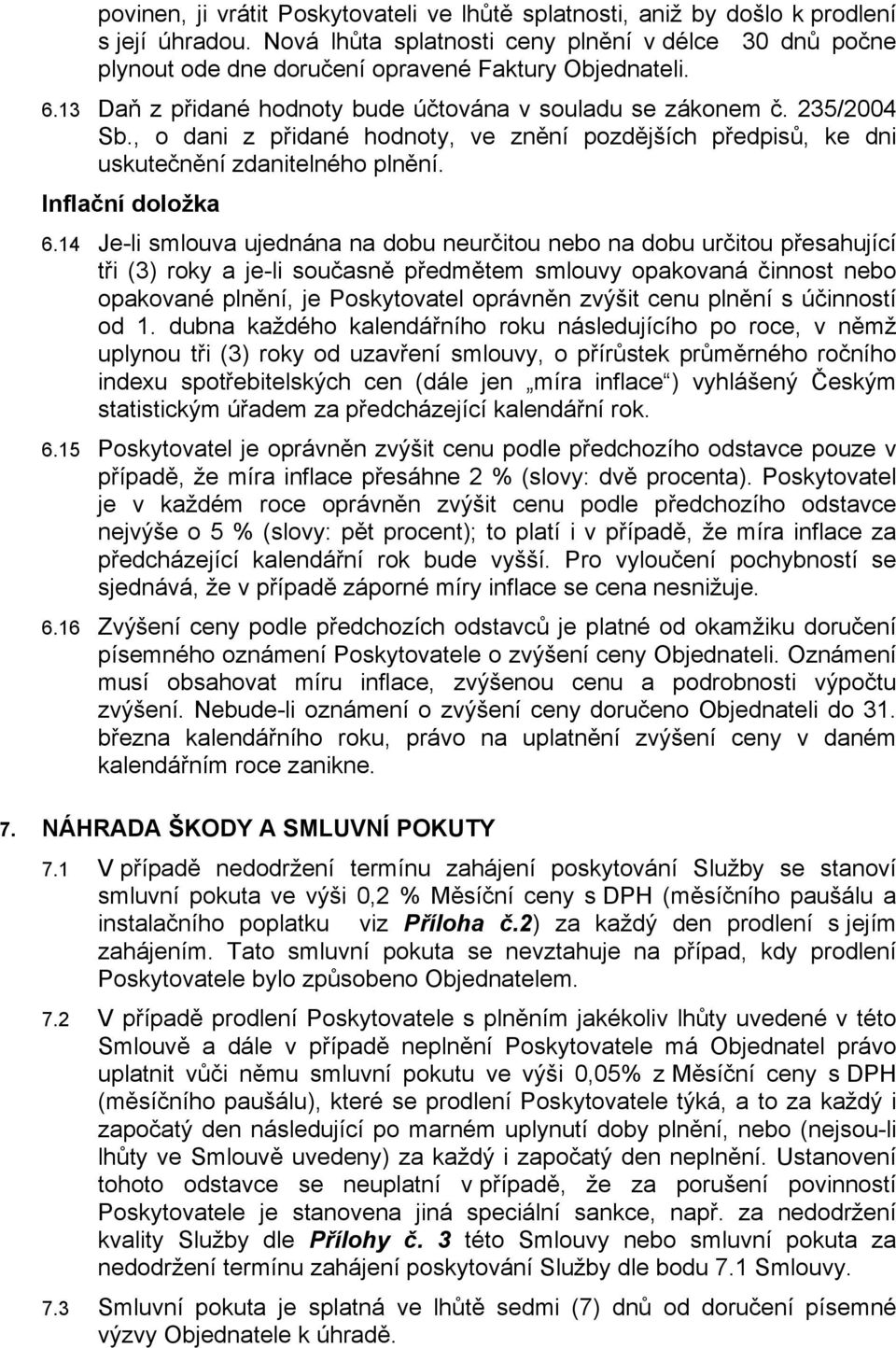 , o dani z přidané hodnoty, ve znění pozdějších předpisů, ke dni uskutečnění zdanitelného plnění. Inflační doložka 6.