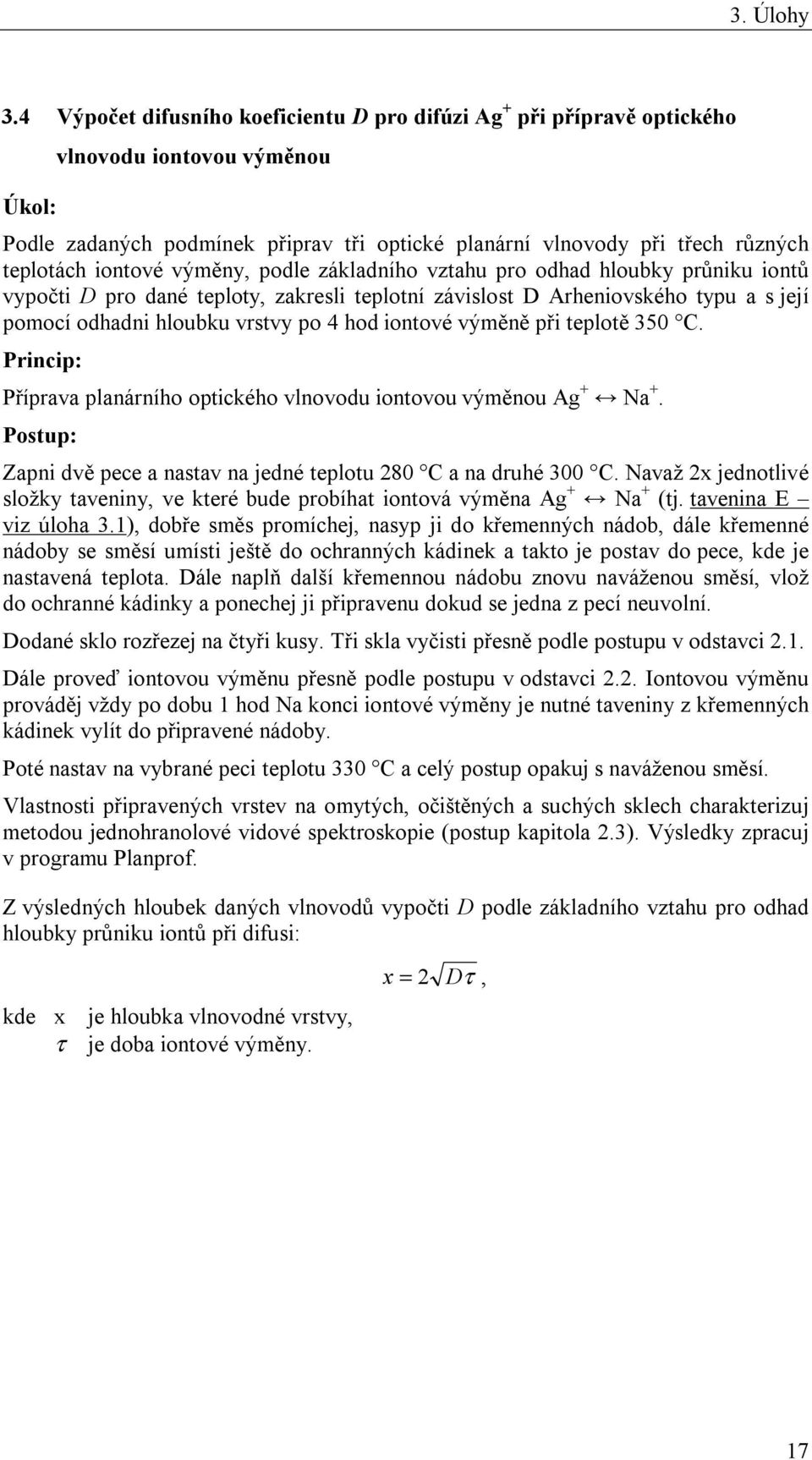 iontové výměny, podle základního vztahu pro odhad hloubky průniku iontů vypočti D pro dané teploty, zakresli teplotní závislost D Arheniovského typu a s její pomocí odhadni hloubku vrstvy po 4 hod