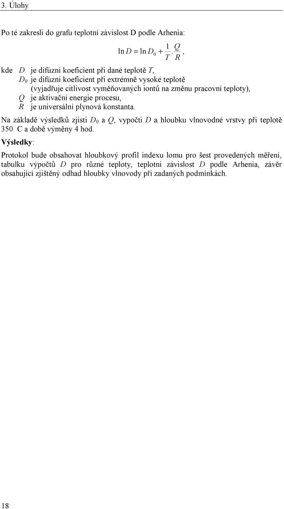 teploty), Q je aktivační energie procesu, R je universální plynová konstanta.