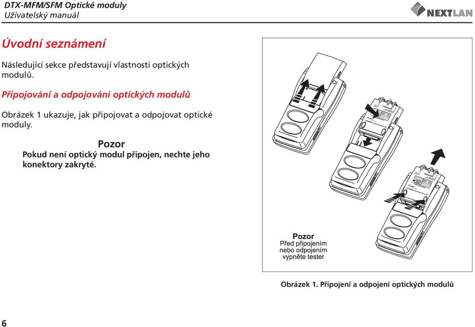 Připojování a odpojování optických modulů Obrázek 1 ukazuje, jak připojovat a