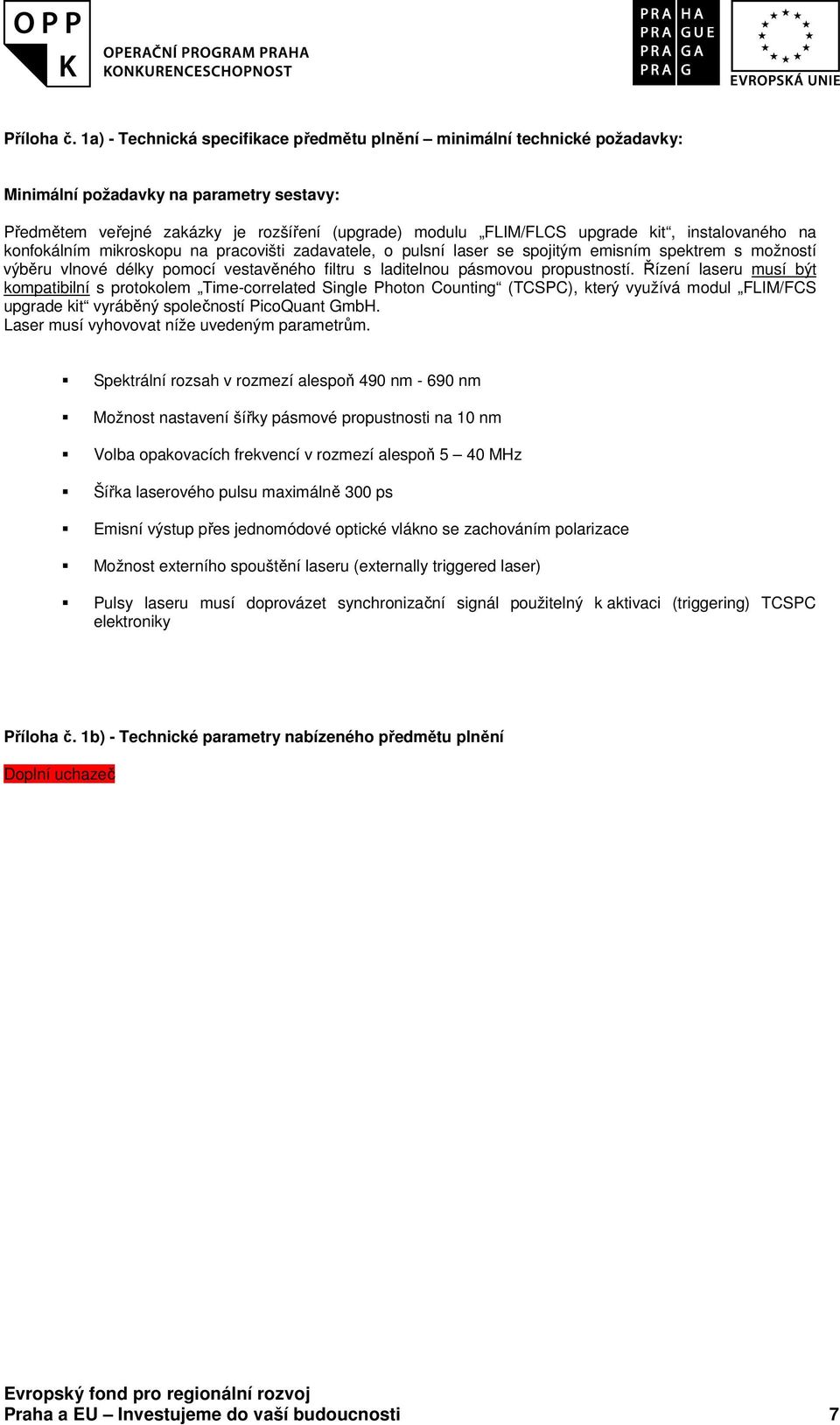 instalovaného na konfokálním mikroskopu na pracovišti zadavatele, o pulsní laser se spojitým emisním spektrem s možností výběru vlnové délky pomocí vestavěného filtru s laditelnou pásmovou