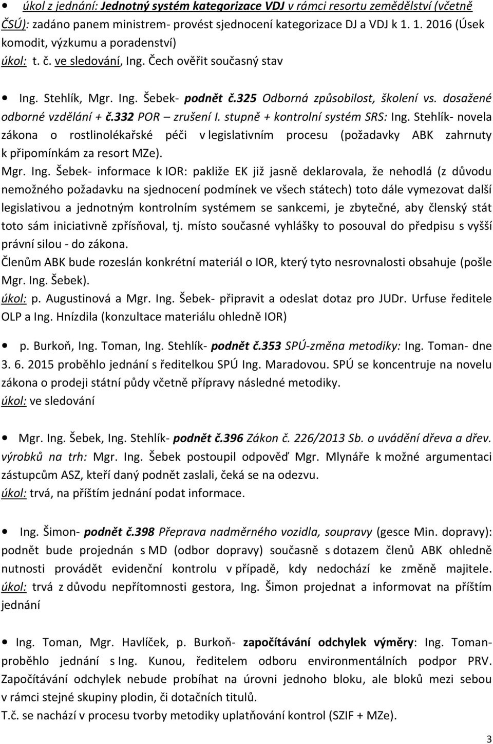 dosažené odborné vzdělání + č.332 POR zrušení I. stupně + kontrolní systém SRS: Ing.