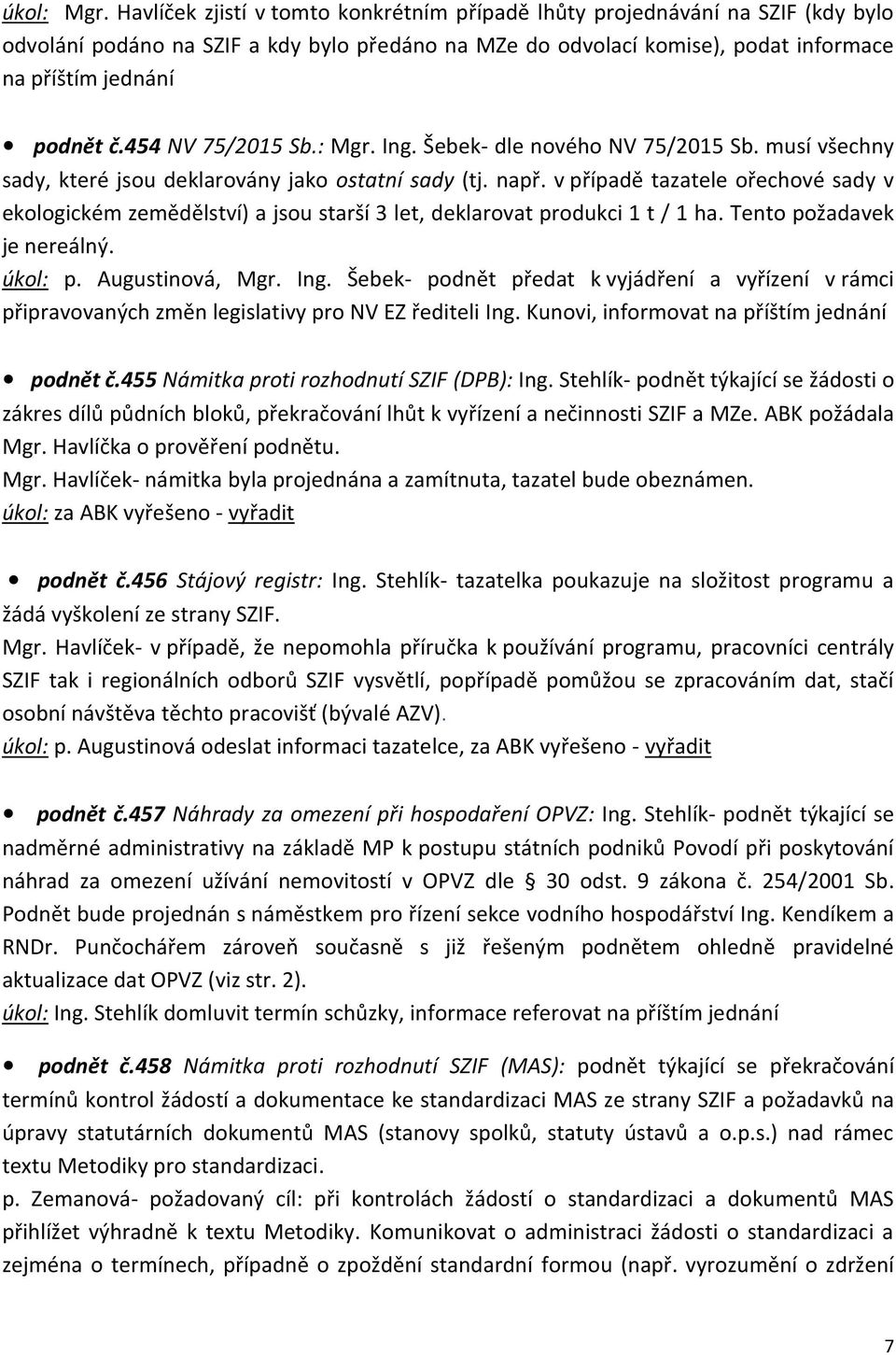 454 NV 75/2015 Sb.: Mgr. Ing. Šebek- dle nového NV 75/2015 Sb. musí všechny sady, které jsou deklarovány jako ostatní sady (tj. např.