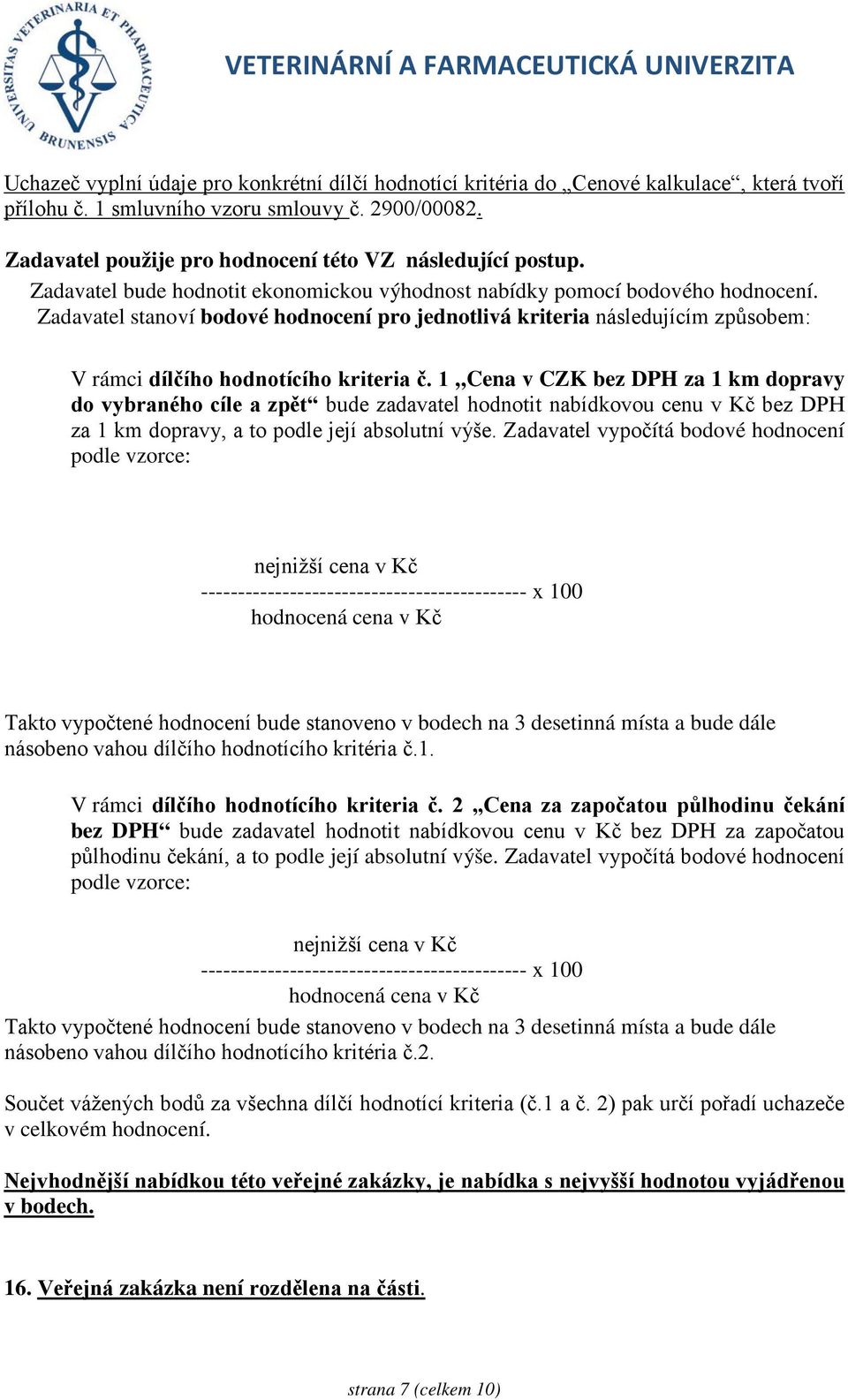 Zadavatel stanoví bodové hodnocení pro jednotlivá kriteria následujícím způsobem: V rámci dílčího hodnotícího kriteria č.