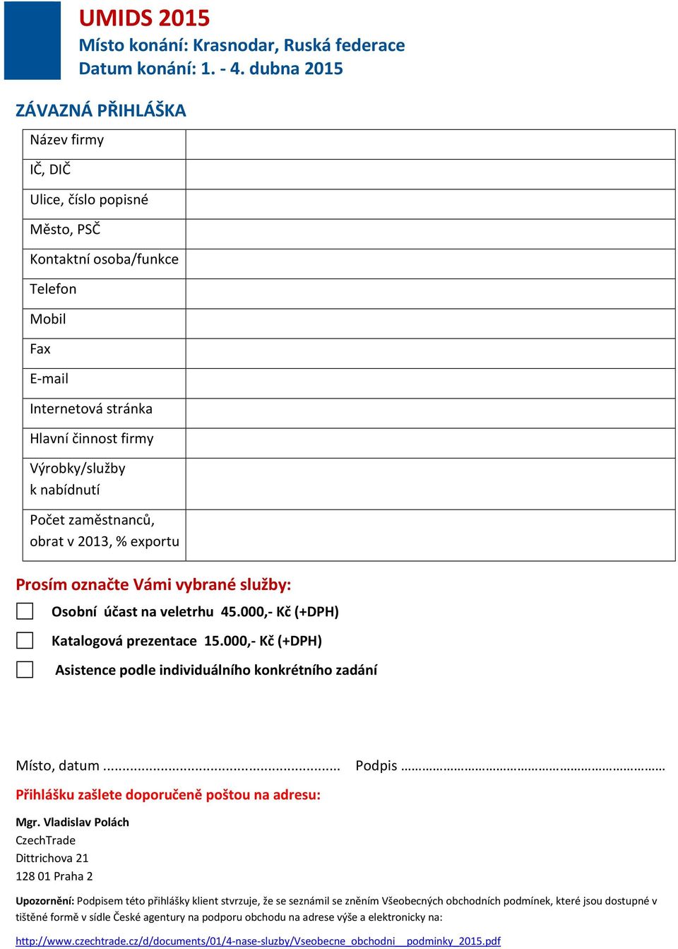 000,- Kč (+DPH) Asistence podle individuálního konkrétního zadání Místo, datum... Podpis Přihlášku zašlete doporučeně poštou na adresu: Mgr.