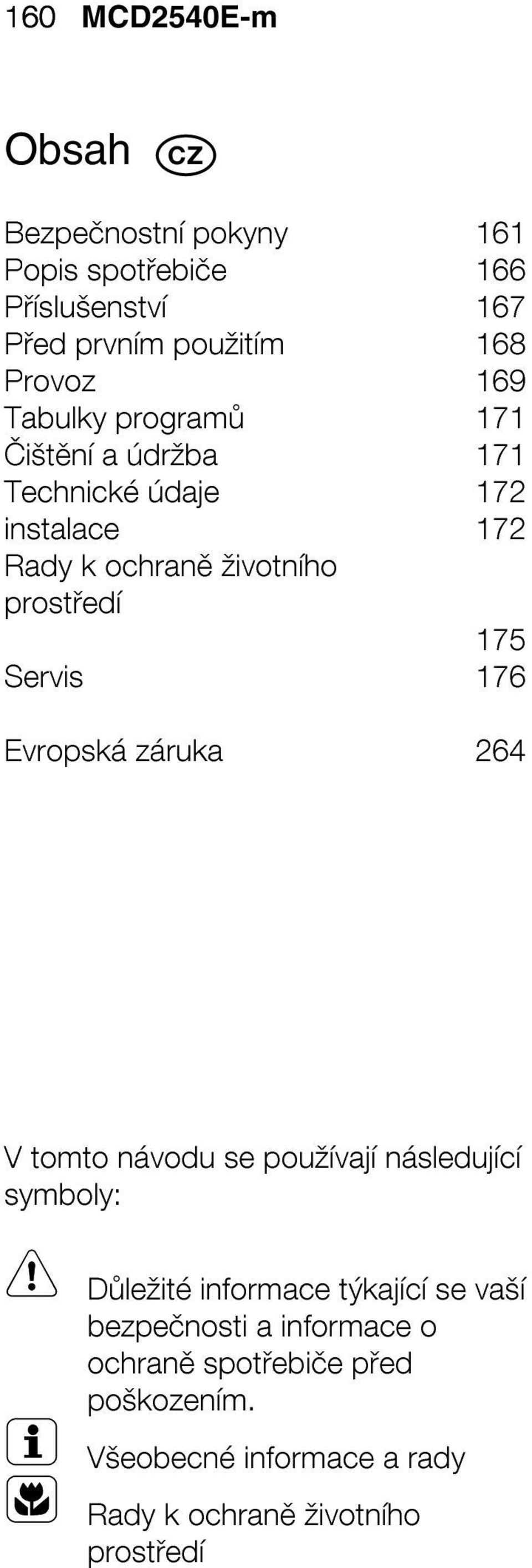 Servis 176 Evropská záruka 264 V tomto návodu se používají následující symboly: Důležité informace týkající se vaší