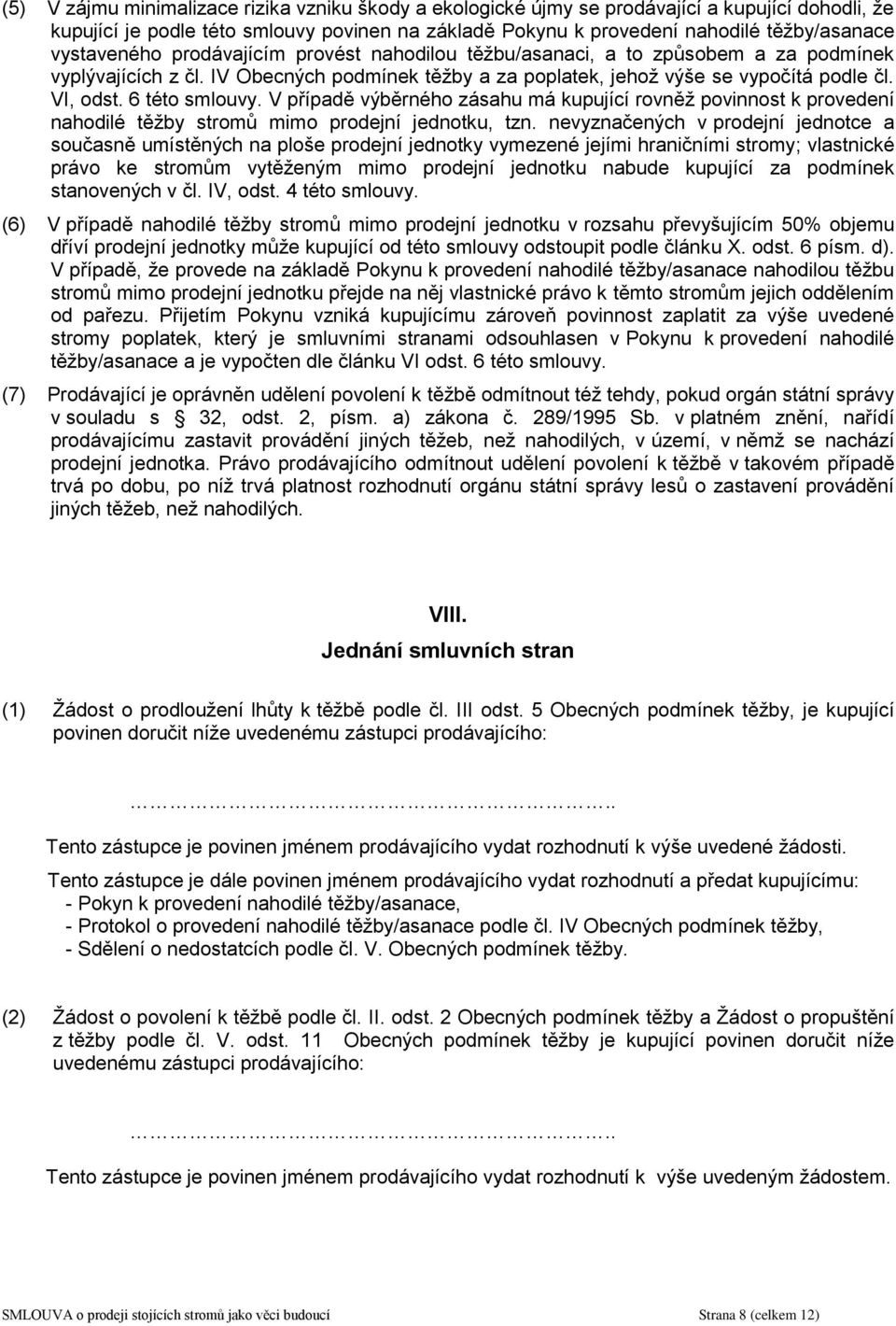 6 této smlouvy. V případě výběrného zásahu má kupující rovněž povinnost k provedení nahodilé těžby stromů mimo prodejní jednotku, tzn.