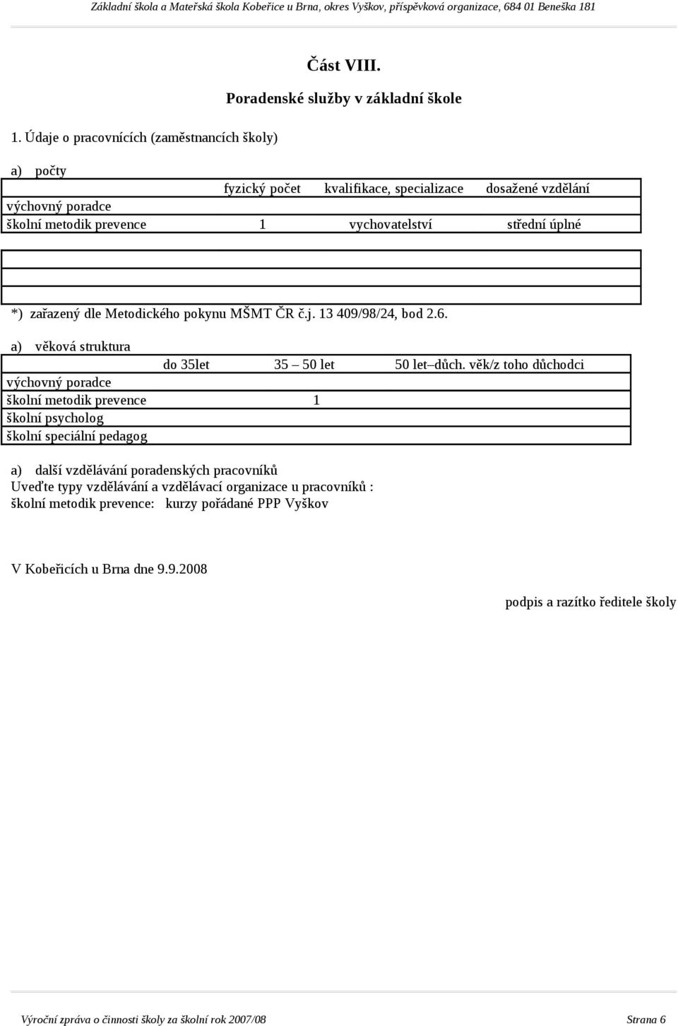 dle Metodického pokynu MŠMT ČR č.j. 13 409/98/24, bod 2.6. a) věková struktura do 35let 35 50 let 50 let důch.