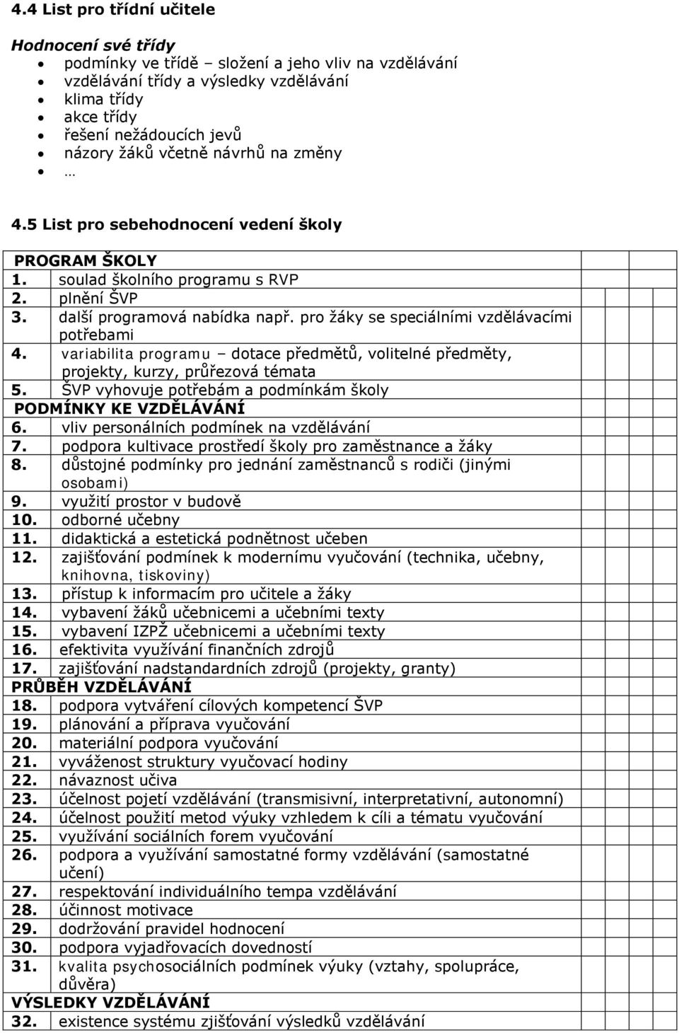 pro ţáky se speciálními vzdělávacími potřebami 4. variabilita programu dotace předmětů, volitelné předměty, projekty, kurzy, průřezová témata 5.