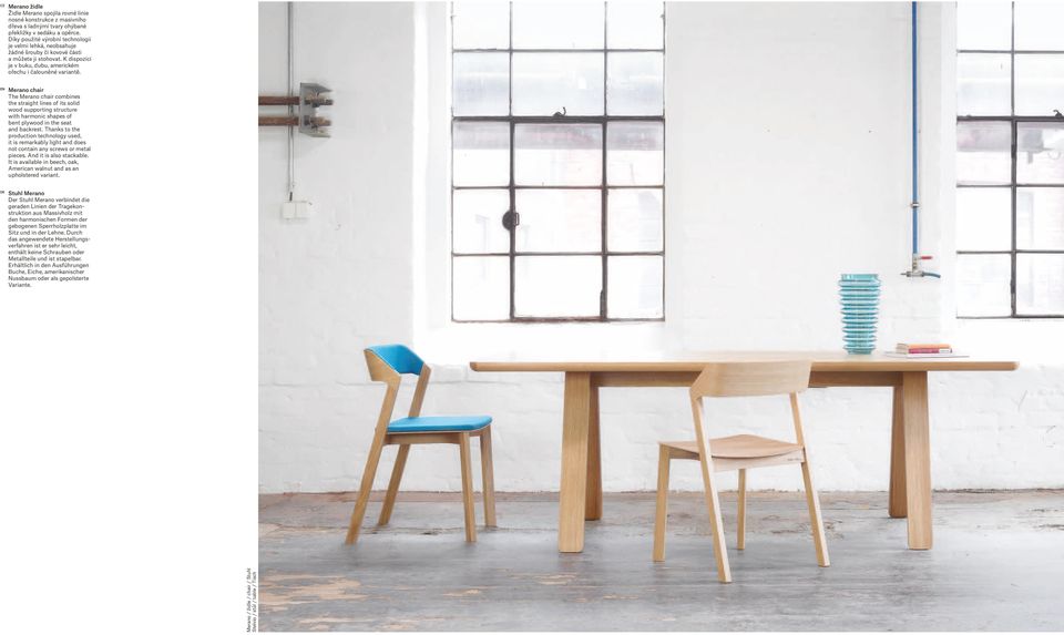 Merano chair The Merano chair combines the straight lines of its solid wood supporting structure with harmonic shapes of bent plywood in the seat and backrest.