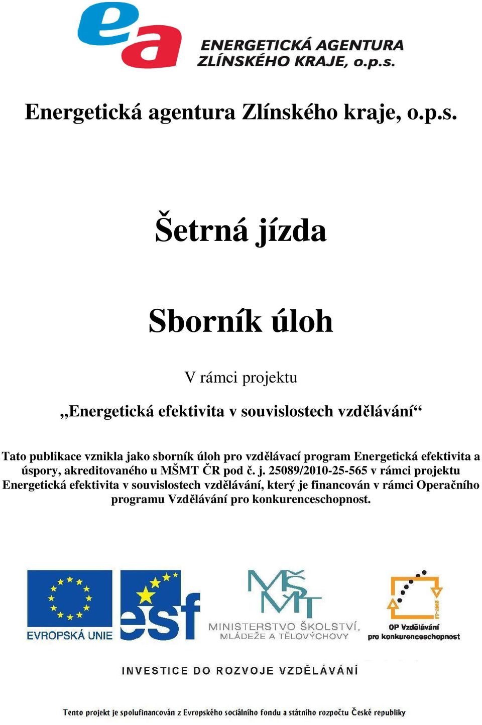 Šetrná jízda Sborník úloh V rámci projektu Energetická efektivita v souvislostech vzdělávání Tato publikace