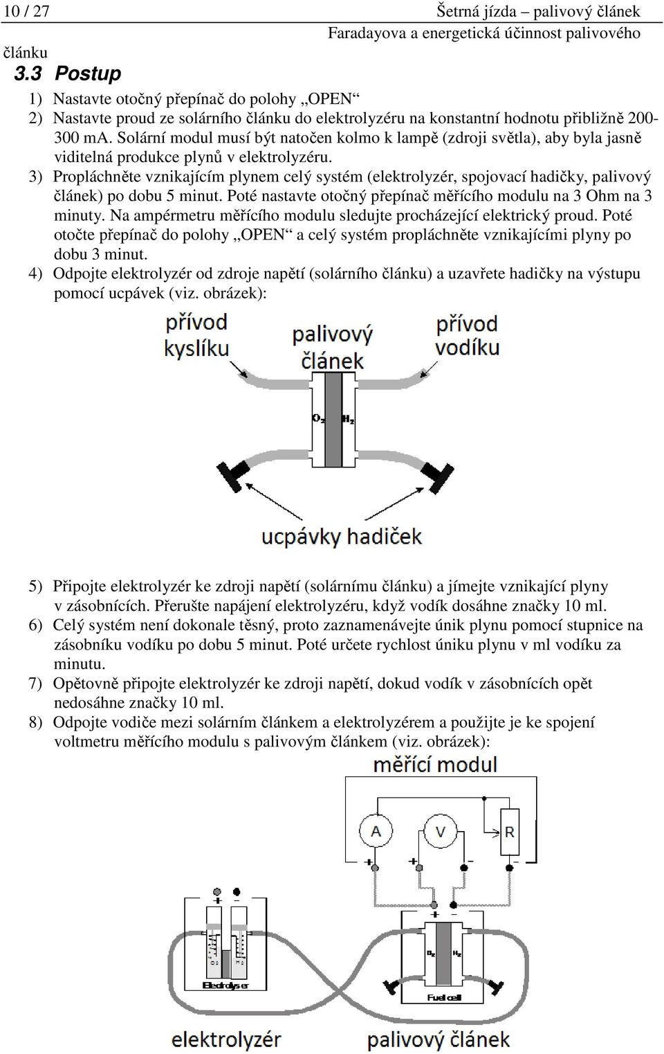 Solární modul musí být natočen kolmo k lampě (zdroji světla), aby byla jasně viditelná produkce plynů v elektrolyzéru.