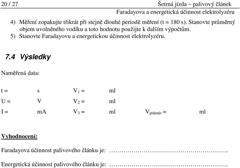 5) Stanovte Faradayovu a energetickou účinnost elektrolyzéru. 7.