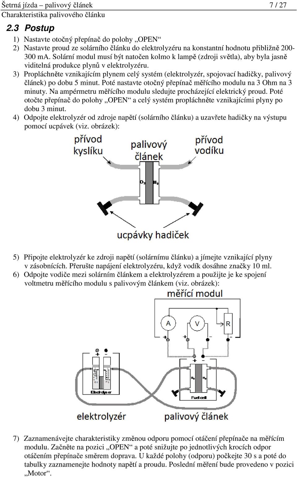 Solární modul musí být natočen kolmo k lampě (zdroji světla), aby byla jasně viditelná produkce plynů v elektrolyzéru.