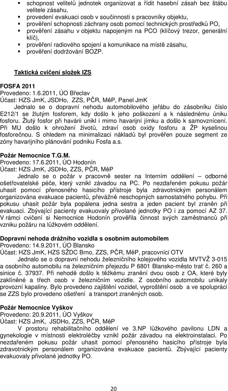 Taktická cvičení složek IZS FOSFA Provedeno: 1.6.