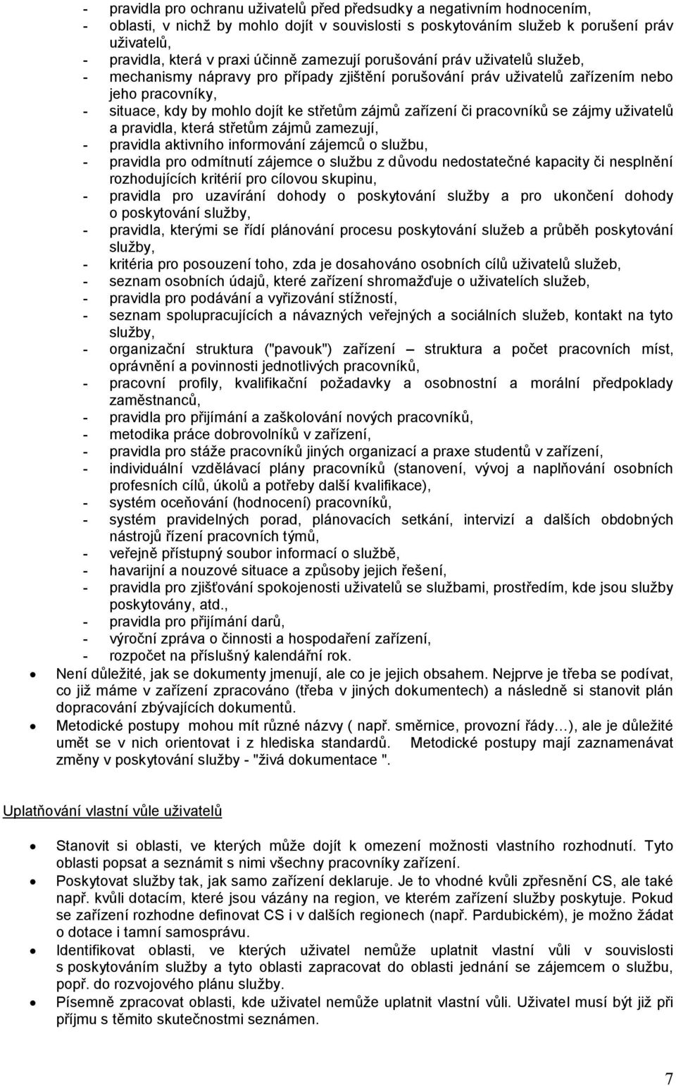 zařízení či pracovníků se zájmy uživatelů a pravidla, která střetům zájmů zamezují, - pravidla aktivního informování zájemců o službu, - pravidla pro odmítnutí zájemce o službu z důvodu nedostatečné