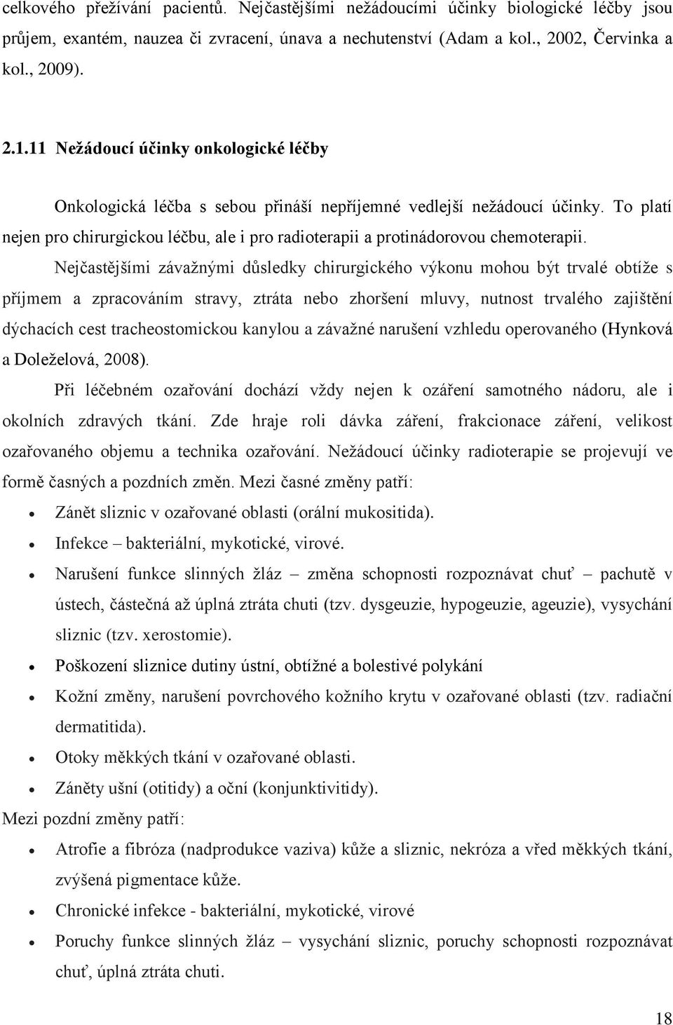 To platí nejen pro chirurgickou léčbu, ale i pro radioterapii a protinádorovou chemoterapii.