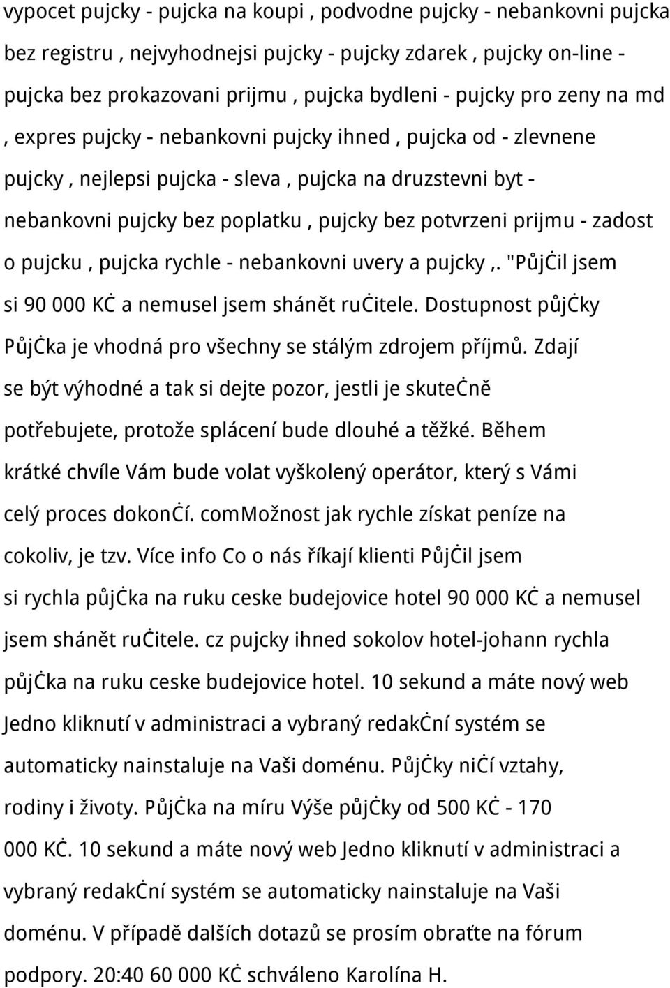 zadost o pujcku, pujcka rychle - nebankovni uvery a pujcky,. "Půjčil jsem si 90 000 Kč a nemusel jsem shánět ručitele. Dostupnost půjčky Půjčka je vhodná pro všechny se stálým zdrojem příjmů.