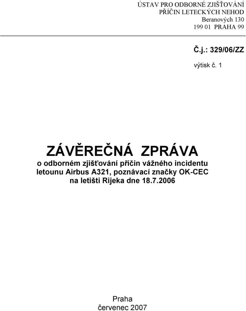 1 ZÁVĚREČNÁ ZPRÁVA o odborném zjišťování příčin vážného incidentu