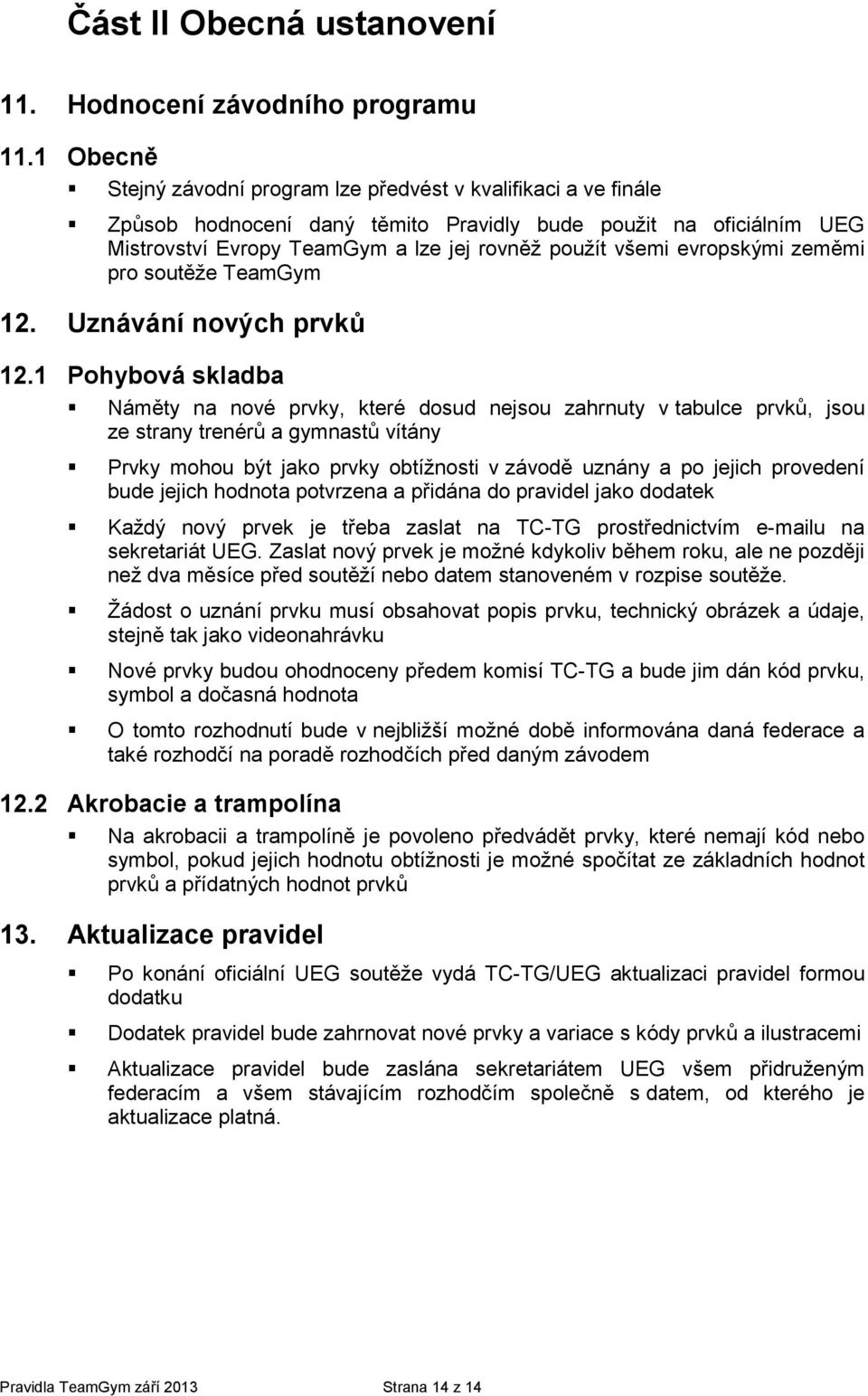 zeměmi pr sutěže TeamGym 12. Uznávání nvých prvků 12.