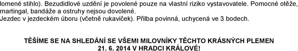 Pomocné otěže, martingal, bandáže a ostruhy nejsou dovolené.