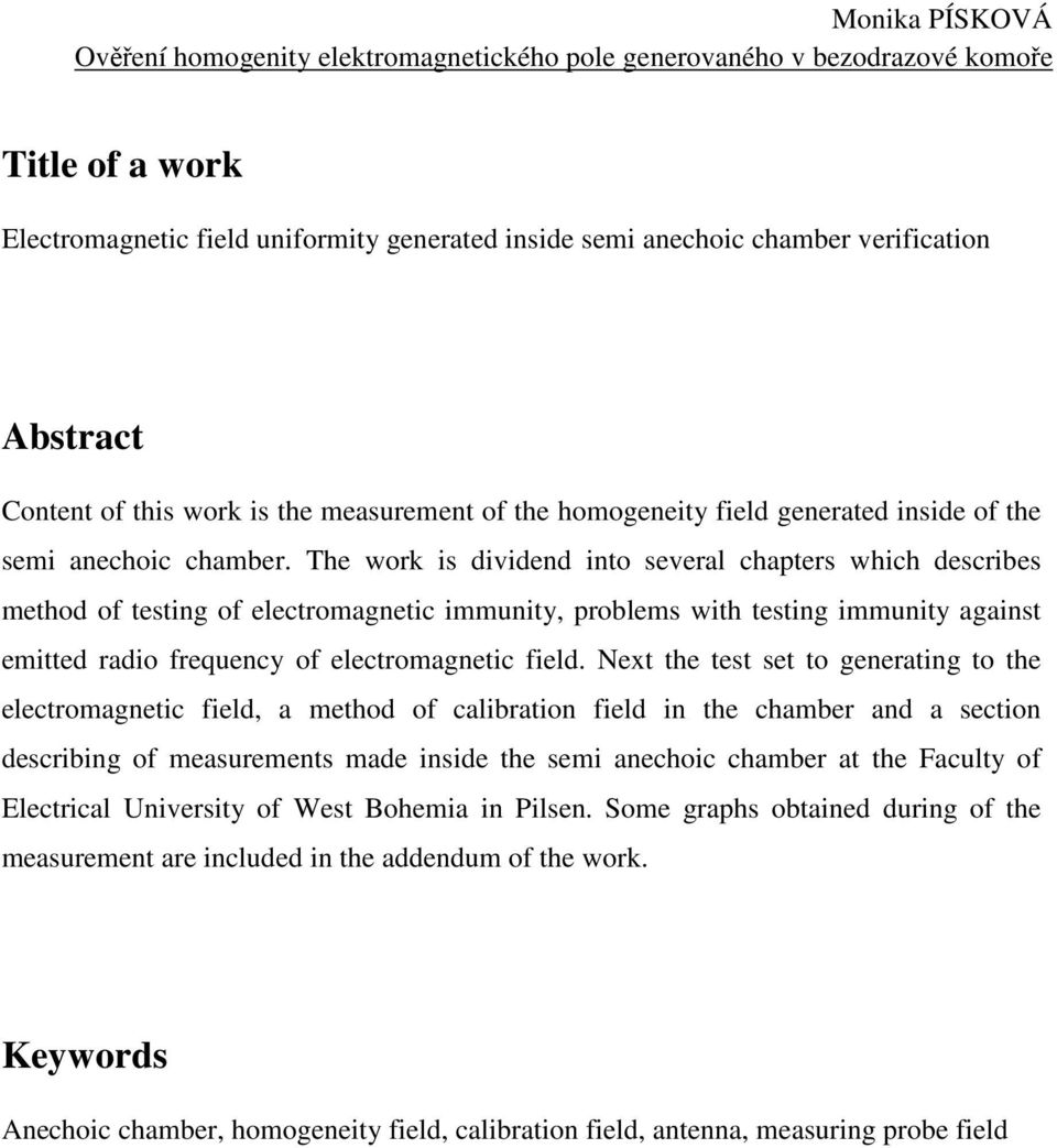 The work is dividend into several chapters which describes method of testing of electromagnetic immunity, problems with testing immunity against emitted radio frequency of electromagnetic field.