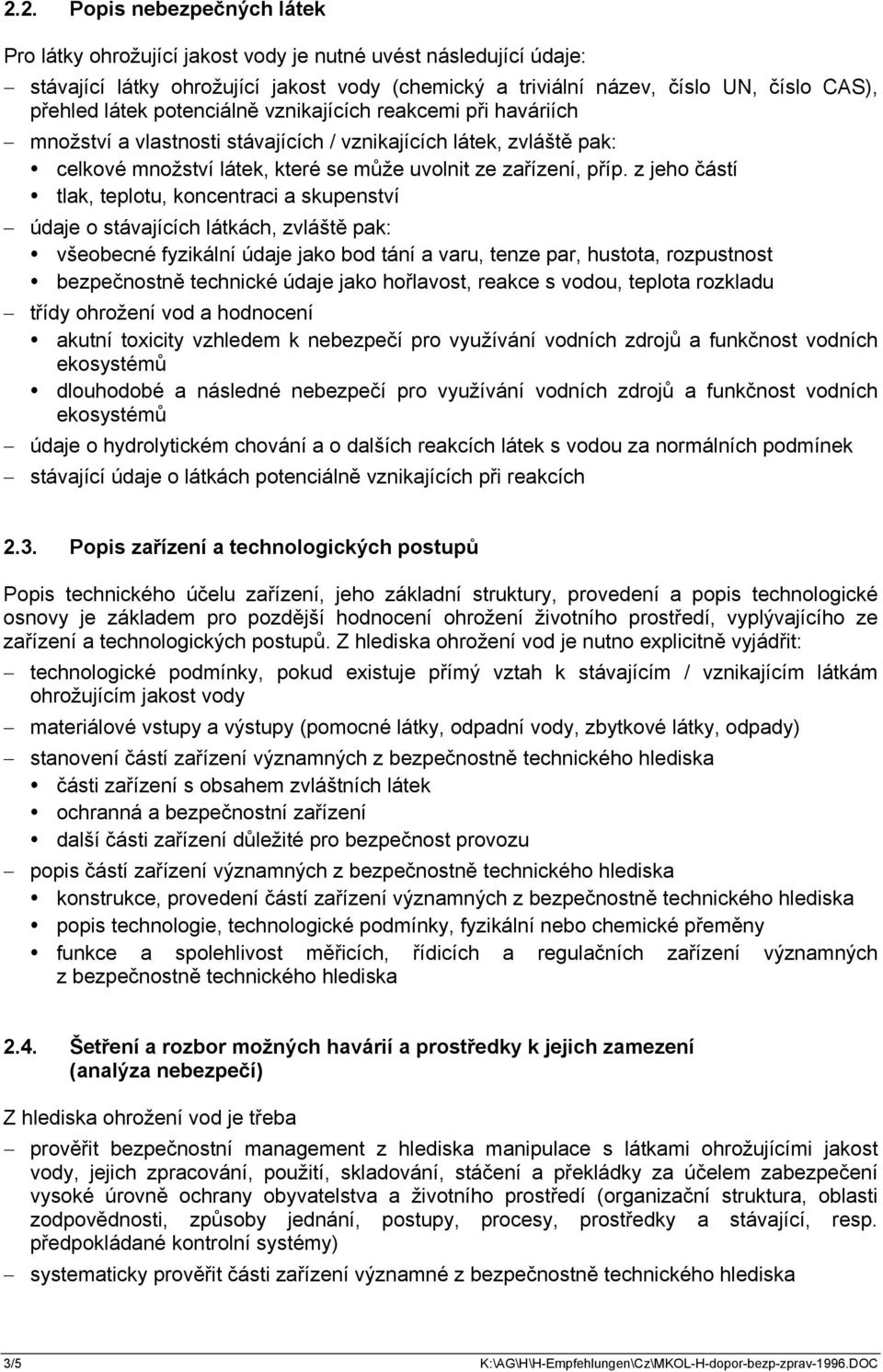 z jeho částí tlak, teplotu, koncentraci a skupenství údaje o stávajících látkách, zvláště pak: všeobecné fyzikální údaje jako bod tání a varu, tenze par, hustota, rozpustnost bezpečnostně technické