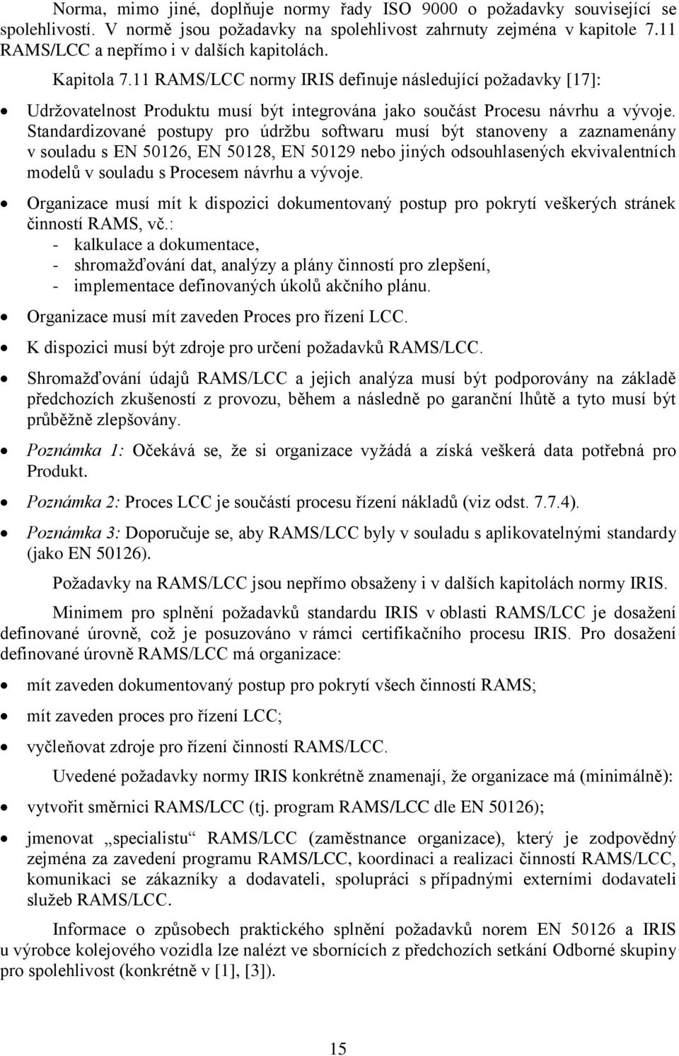 Standardizované postupy pro údržbu softwaru musí být stanoveny a zaznamenány v souladu s EN 50126, EN 50128, EN 50129 nebo jiných odsouhlasených ekvivalentních modelů v souladu s Procesem návrhu a