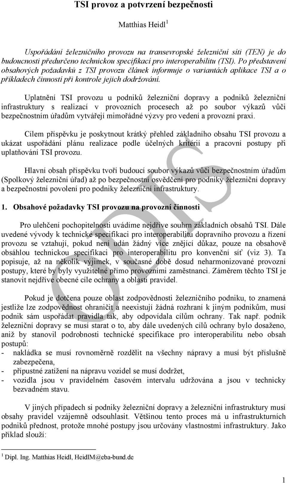 Uplatnění TSI provozu u podniků železniční dopravy a podniků železniční infrastruktury s realizací v provozních procesech až po soubor výkazů vůči bezpečnostním úřadům vytvářejí mimořádné výzvy pro