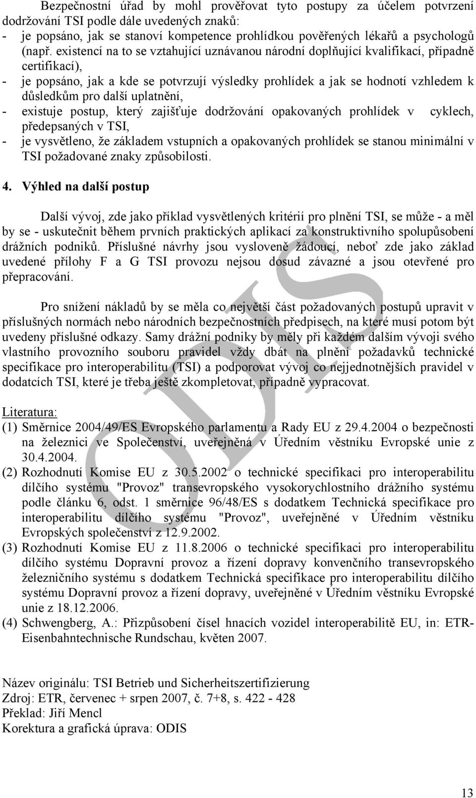 existencí na to se vztahující uznávanou národní doplňující kvalifikací, případně certifikací), - je popsáno, jak a kde se potvrzují výsledky prohlídek a jak se hodnotí vzhledem k důsledkům pro další