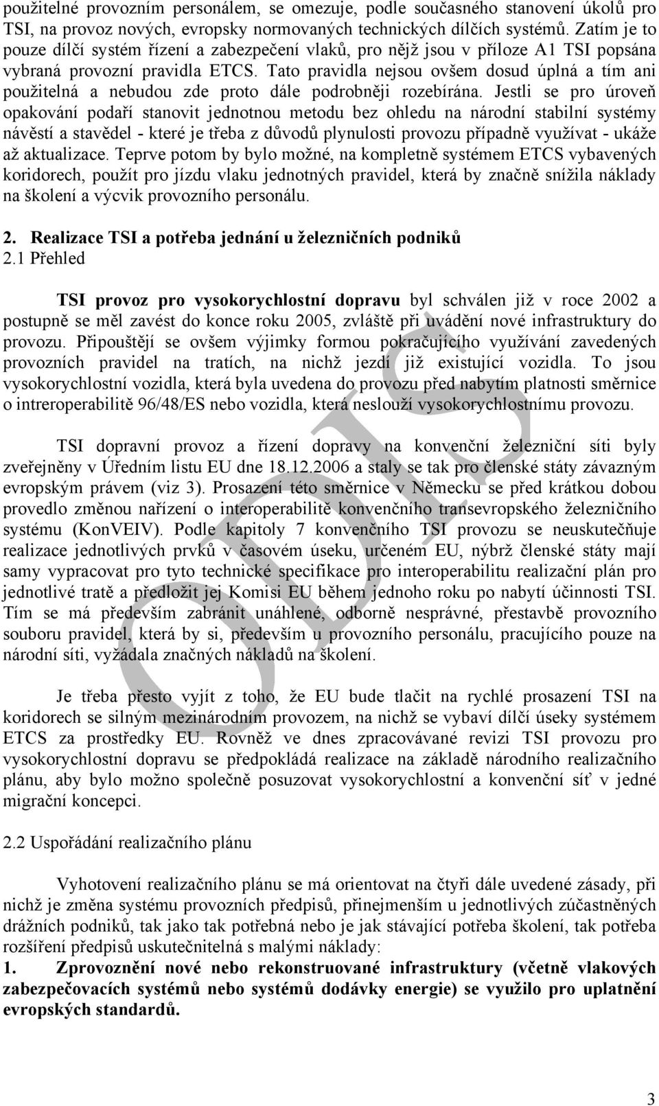 Tato pravidla nejsou ovšem dosud úplná a tím ani použitelná a nebudou zde proto dále podrobněji rozebírána.