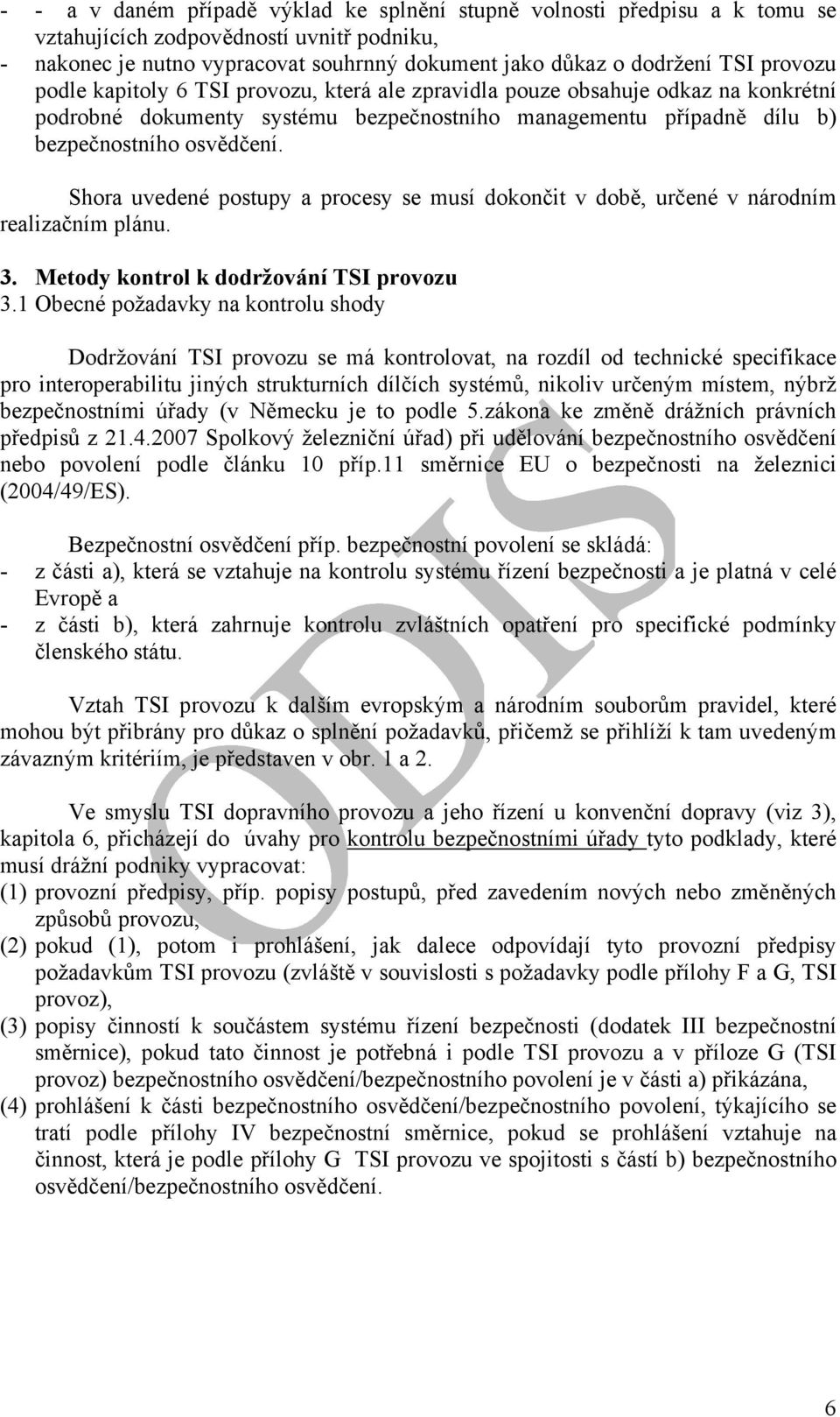 Shora uvedené postupy a procesy se musí dokončit v době, určené v národním realizačním plánu. 3. Metody kontrol k dodržování TSI provozu 3.