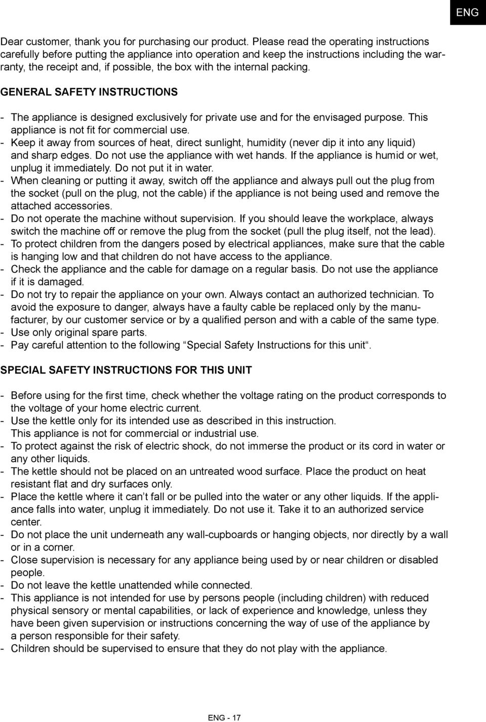 packing. General Safety Instructions The appliance is designed exclusively for private use and for the envisaged purpose. This appliance is not fit for commercial use.