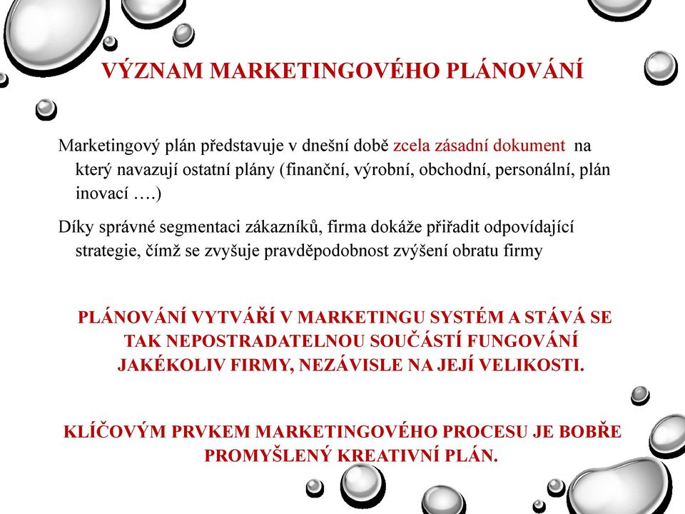 ) Díky správné segmentaci zákazníků, firma dokáţe přiřadit odpovídající strategie, čímţ se zvyšuje pravděpodobnost zvýšení obratu