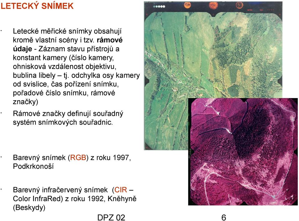 tj. odchylka osy kamery od svislice, čas pořízení snímku, pořadové číslo snímku, rámové značky) Rámové značky definují