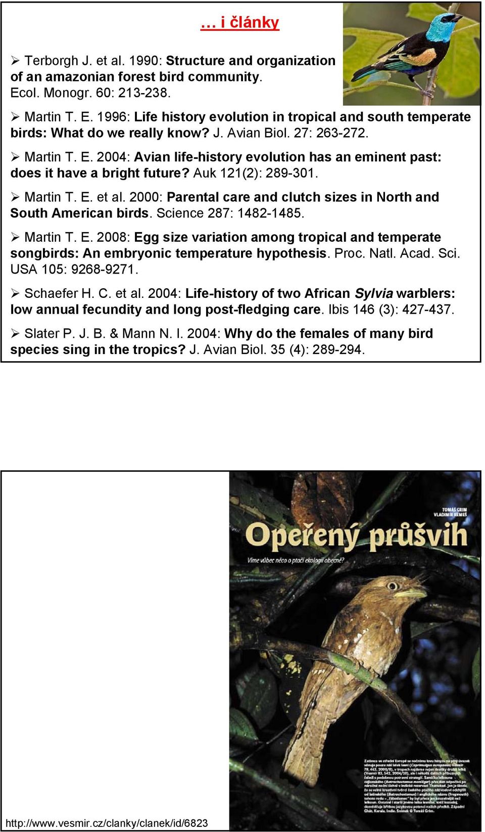 2000: Parental care and clutch sizes in North and South American birds. Science 287: 1482-1485. Martin T. E.