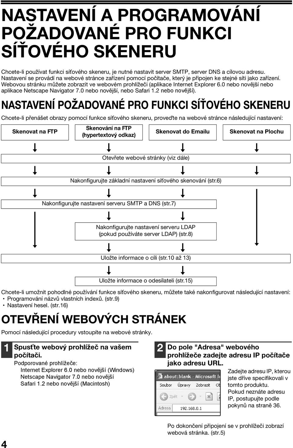 0 nebo novější nebo aplikace Netscape Navigator 7.0 nebo novější, nebo Safari. nebo novější).