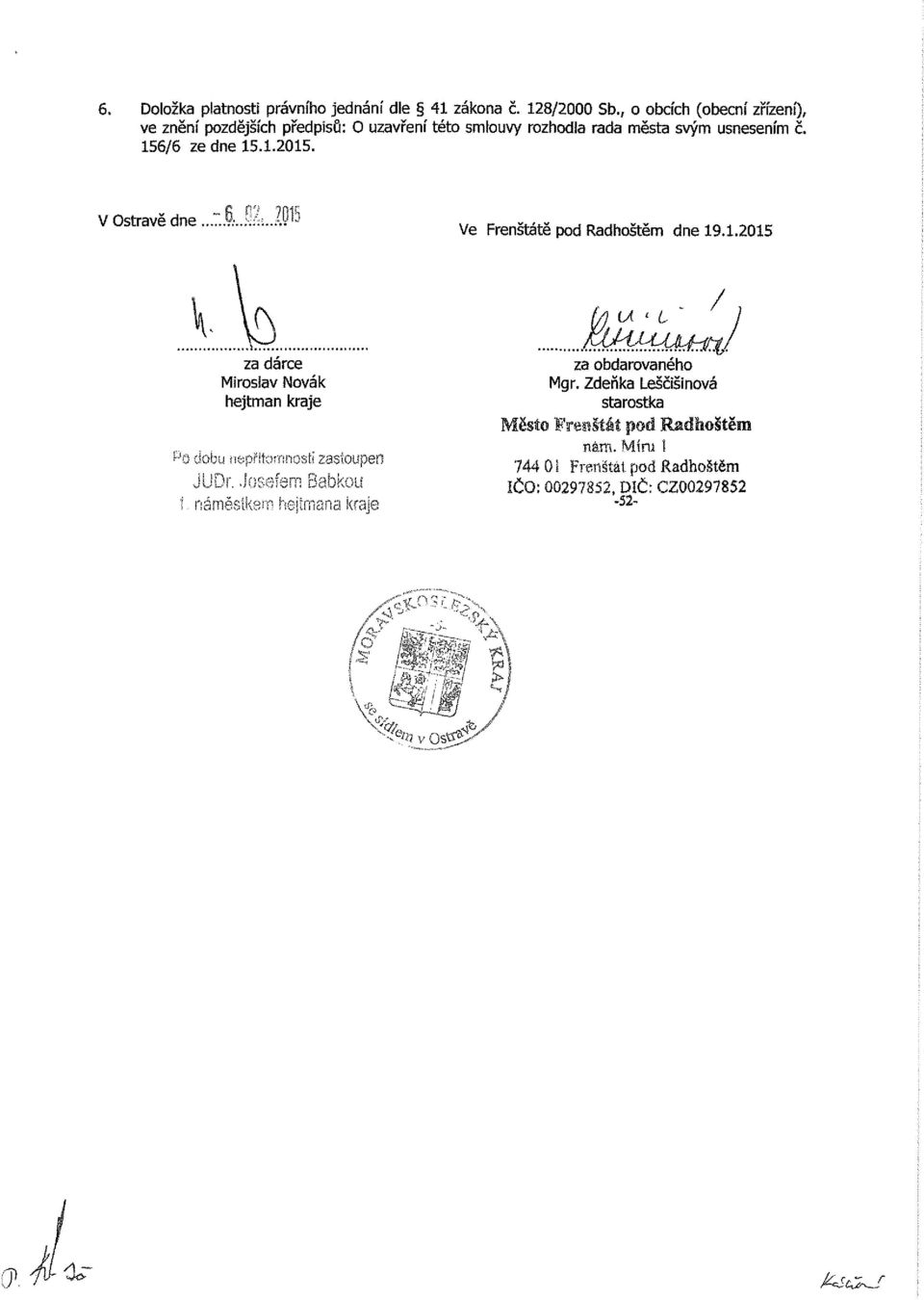 V Ostravě dne Ve Frenštátě pod Radhoštěm dne 19.1.2015 U ' 6 / za dárce Miroslav Novák hejtman kraje dobu nepřítomnosti nastoupen JUDr.