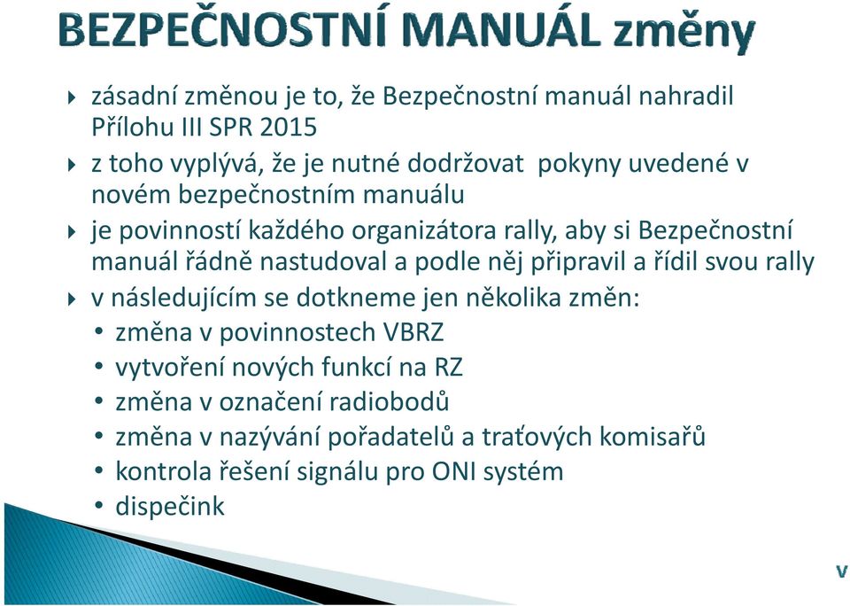 připravil a řídil svou rally v následujícím se dotkneme jen několika změn: změna v povinnostech VBRZ vytvoření ř nových ýhfunkcí