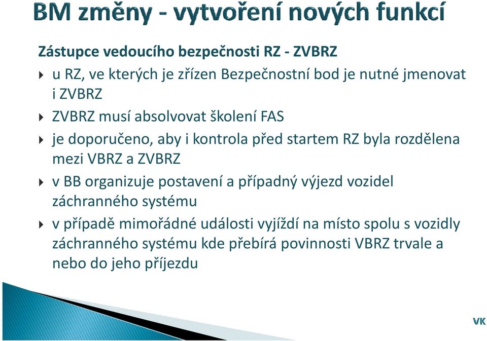 VBRZ a ZVBRZ v BB organizuje postavení a případný výjezd vozidel záchranného systému v případě mimořádné