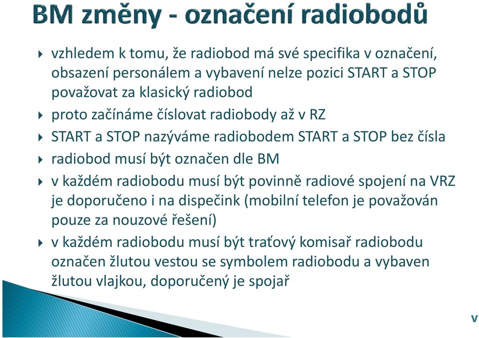 dle BM v každém radiobodu musí být povinně radiové spojení na VRZ jedoporučeno i na dispečink (mobilnítelefon je považován pouze za nouzové