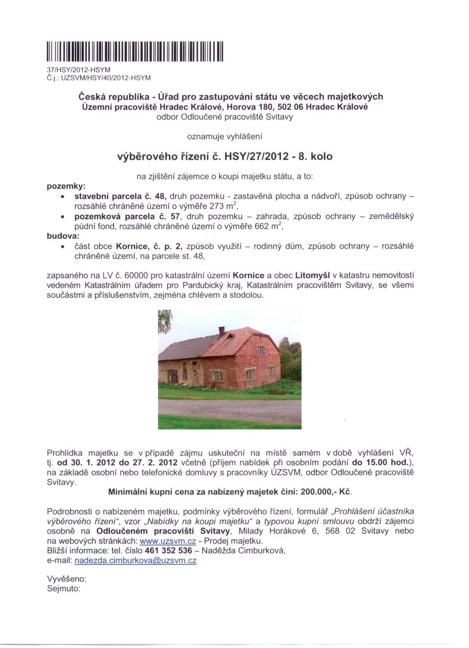 oznamuje vyhlášení výběrového řízení č. H5Y/27/2012-8. kolo na zjištění zájemce o koupi majetku státu, a to: pozemky: stavební parcela Č.