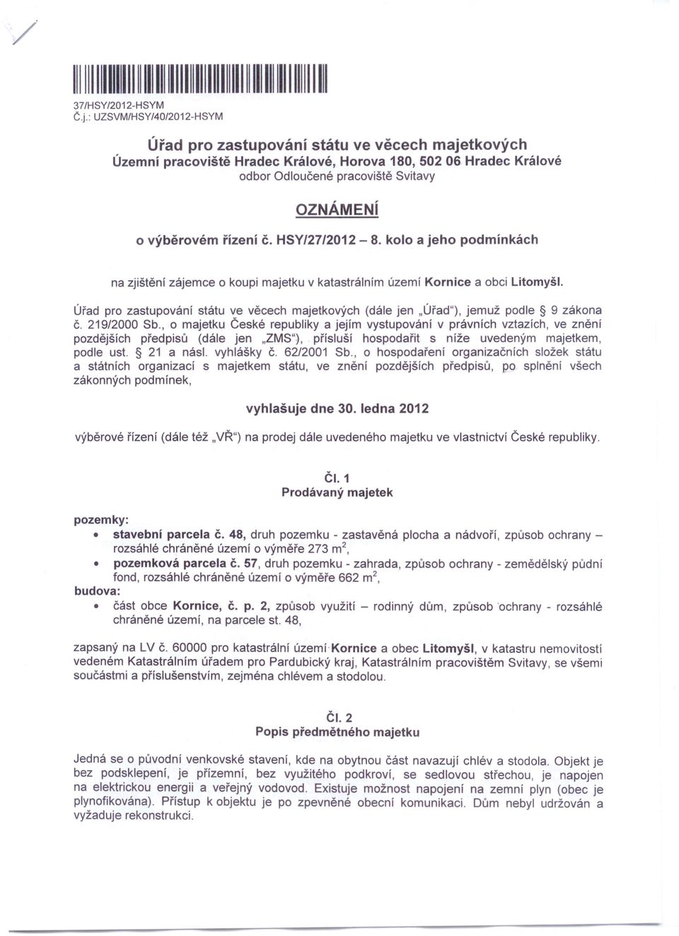 řízení Č. HSY/27/2012-8. kolo a jeho podmínkách na zjištění zájemce o koupi majetku v katastrálním území Kornice a obci Litomyšl.