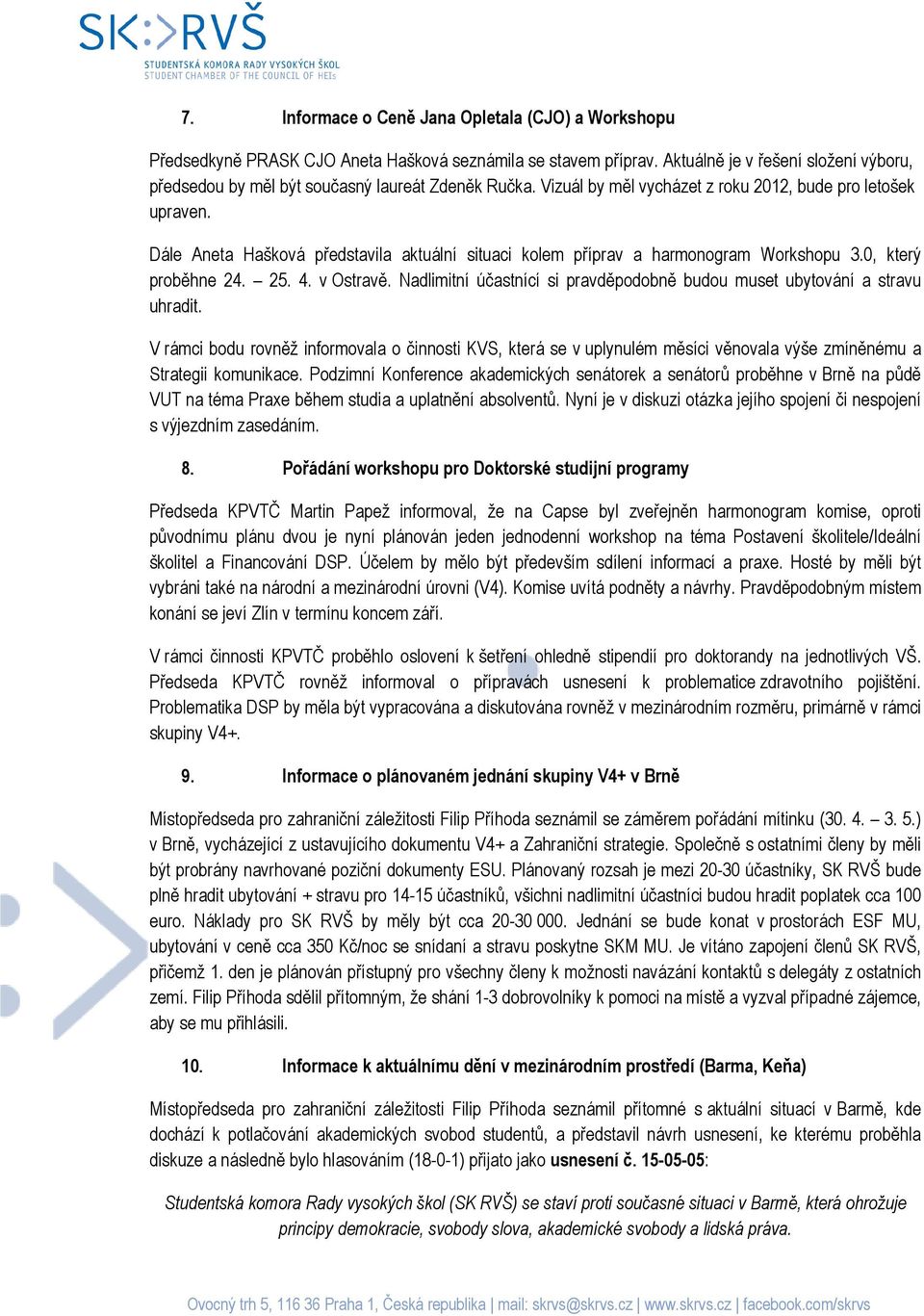 Dále Aneta Hašková představila aktuální situaci kolem příprav a harmonogram Workshopu 3.0, který proběhne 24. 25. 4. v Ostravě.