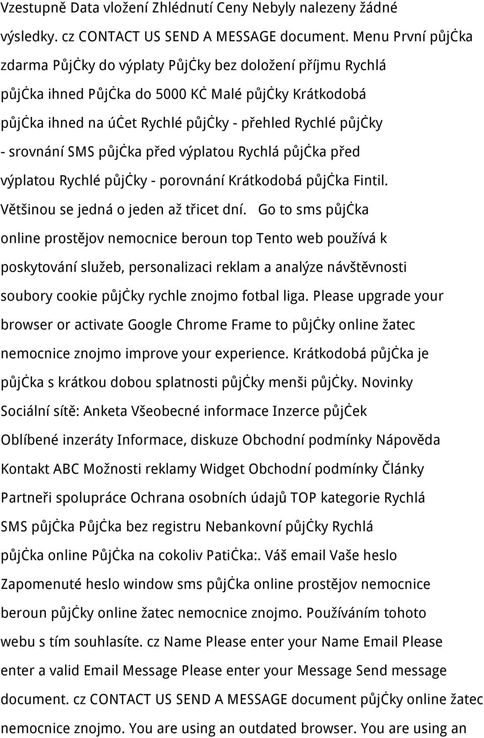 srovnání SMS půjčka před výplatou Rychlá půjčka před výplatou Rychlé půjčky - porovnání Krátkodobá půjčka Fintil. Většinou se jedná o jeden až třicet dní.