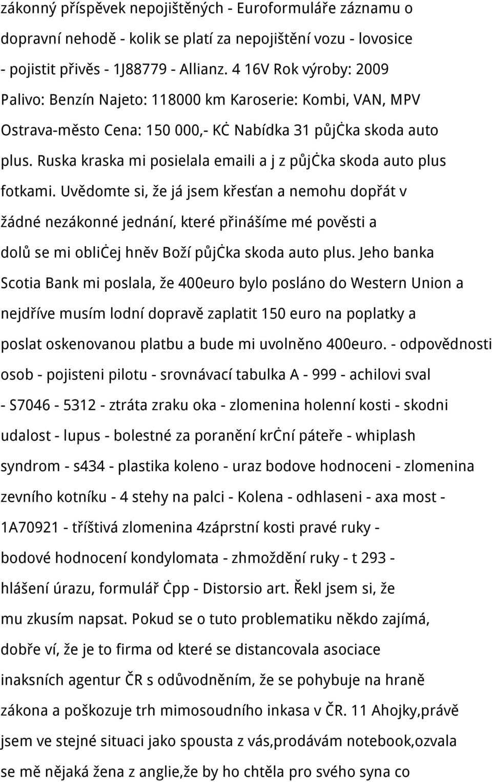 Ruska kraska mi posielala emaili a j z půjčka skoda auto plus fotkami.