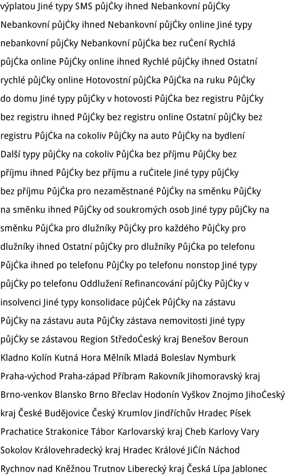 online Ostatní půjčky bez registru Půjčka na cokoliv Půjčky na auto Půjčky na bydlení Další typy půjčky na cokoliv Půjčka bez příjmu Půjčky bez příjmu ihned Půjčky bez příjmu a ručitele Jiné typy