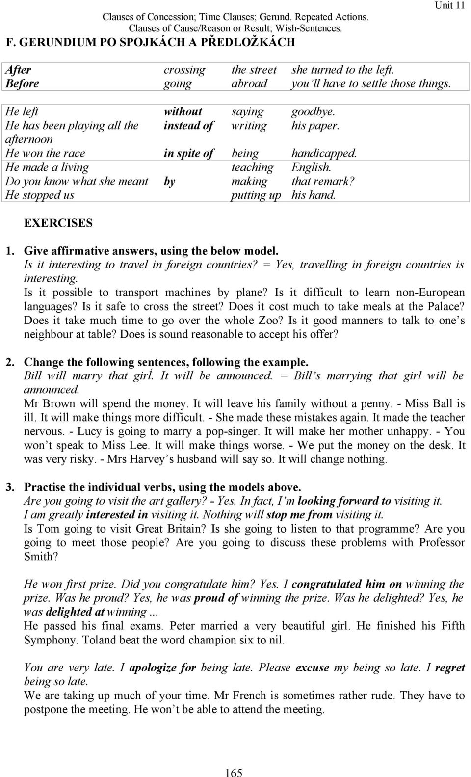 He stopped us putting up his hand. EXERCISES 1. Give affirmative answers, using the below model. Is it interesting to travel in foreign countries?