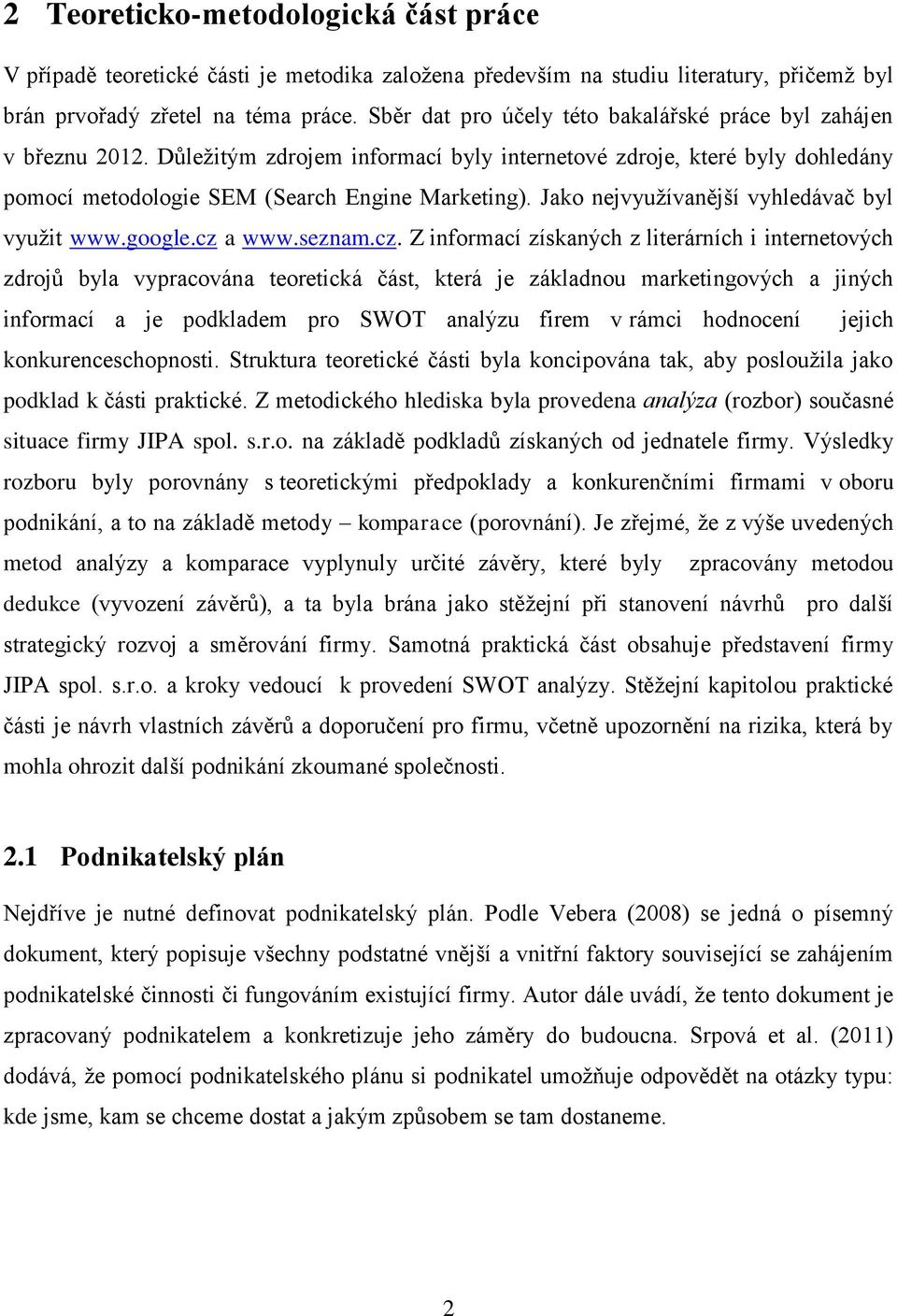 Jako nejvyužívanější vyhledávač byl využit www.google.cz 