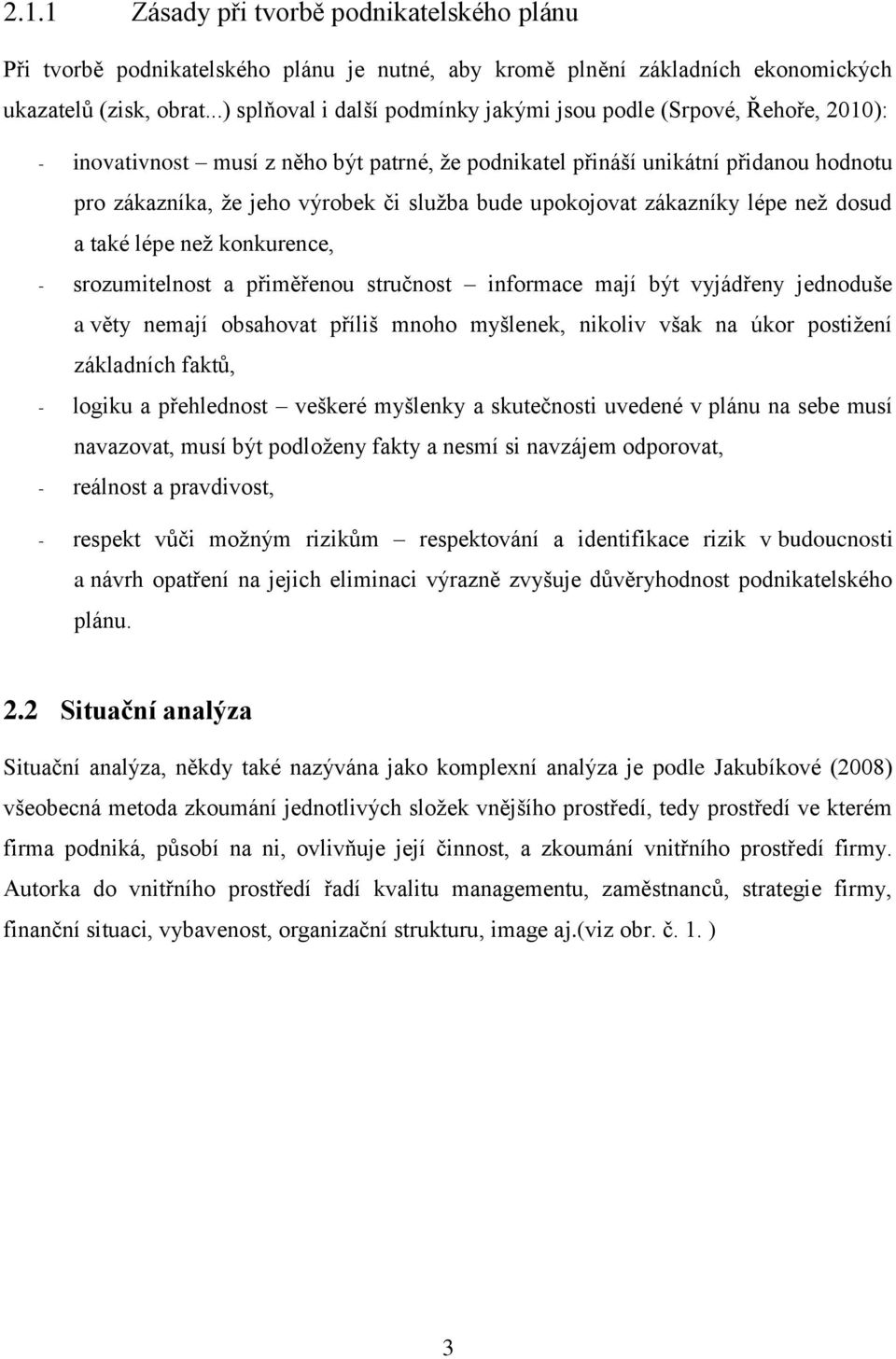 bude upokojovat zákazníky lépe než dosud a také lépe než konkurence, - srozumitelnost a přiměřenou stručnost informace mají být vyjádřeny jednoduše a věty nemají obsahovat příliš mnoho myšlenek,